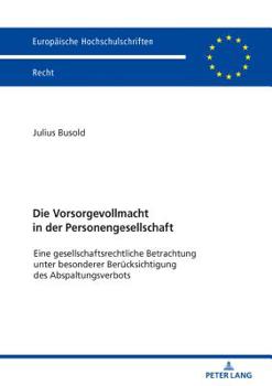 Paperback Die Vorsorgevollmacht in der Personengesellschaft: Eine gesellschaftsrechtliche Betrachtung unter besonderer Beruecksichtigung des Abspaltungsverbots [German] Book