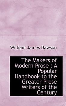 Paperback The Makers of Modern Prose: A Popular Handbook to the Greater Prose Writers of the Century Book