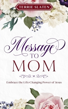Paperback Message To Mom: Embrace the Life-Changing Power of Jesus Book