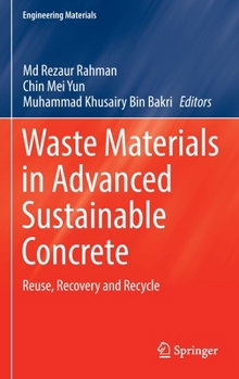 Hardcover Waste Materials in Advanced Sustainable Concrete: Reuse, Recovery and Recycle Book