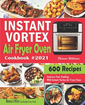 Paperback Instant Vortex Air Fryer Oven Cookbook #2021: 600 Affordable Recipes to Master Your Everyday Cooking With Instant Vortex Air Fryer Oven Book