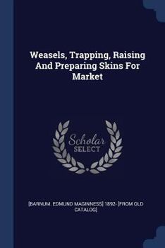 Paperback Weasels, Trapping, Raising And Preparing Skins For Market Book