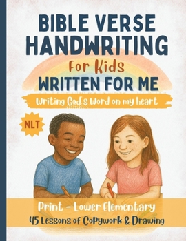 Written For Me Handwriting Practice with Scripture – Print Edition: 45 Lessons to Learn Print Handwriting and Hide God’s Word in Your Heart