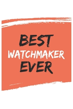 Paperback Best watchmaker Ever watchmakers Gifts watchmaker Appreciation Gift, Coolest watchmaker Notebook A beautiful: Lined Notebook / Journal Gift,, 120 Page Book