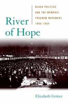 River of Hope: Black Politics and the Memphis Freedom Movement, 1865-1954 - Book  of the Civil Rights and the Struggle for Black Equality in the Twentieth Century