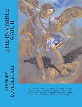 The Invisible War II: Magnificently Triumphant at Armageddon, The Lord Mighty in Battle. Sequel to Dr. Grey Barnhouse Book "The Invisible War", Martyrized by Satan with Cancer. Companion to "The New F