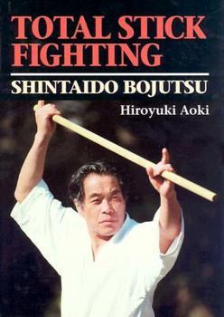 Hardcover Total Stick Fighting: Shintaido Bojutsu Book
