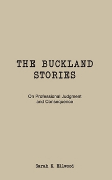 The Buckland Stories: On Professional Judgment and Consequence