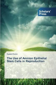 Paperback The Use of Amnion Epithelial Stem Cells in Reproduction Book