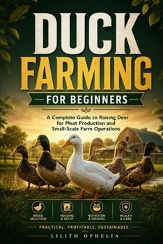 Paperback Duck Farming For Beginners: A Practical Guide to Raising Ducks for Egg and Meat Production on a Small Farm Book