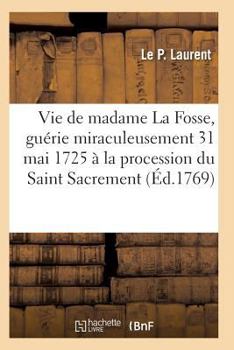 Paperback Vie de Madame La Fosse, Guérie Miraculeusement Le 31 Mai 1725 À La Procession Du Saint Sacrement [French] Book