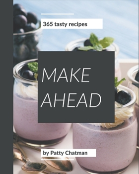 Paperback 365 Tasty Make Ahead Recipes: Make Ahead Cookbook - Your Best Friend Forever Book