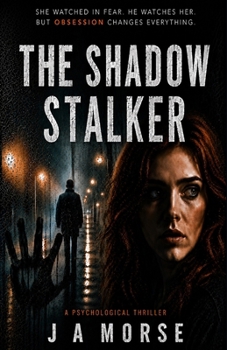 Paperback The Shadow Stalker: She watched him. He watched her. But who is really in control? Book