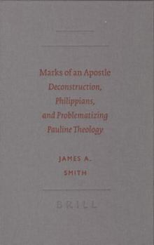 Hardcover Marks of an Apostle: Deconstruction, Philippians, and Problematizing Pauline Theology Book