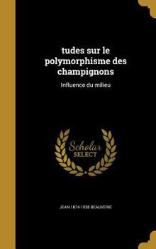 Hardcover tudes sur le polymorphisme des champignons: Influence du milieu [French] Book