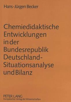 Chemiedidaktische Entwicklungen in Der Bundesrepublik Deutschland - Situationsanalyse Und Bilanz