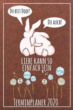 Du bist doof! Du auch! Liebe kann so einfach sein Terminplaner 2020: Jahresplaner von September 2019 bis Dezember 2020 mit Hasen Planer mit 174 Seiten ... mit glänzendem Soft Cover. (German Edition)