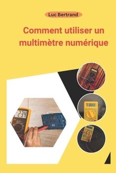 Paperback Comment utiliser un multimètre numérique: Le manuel complet du débutant [French] Book