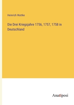 Paperback Die Drei Kriegsjahre 1756, 1757, 1758 in Deutschland [German] Book