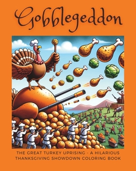 Paperback Gobblegeddon: The Great Turkey Uprising - A Hilarious Thanksgiving Showdown Coloring Book