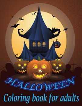 HALLOWEEN Coloring Book For Adults: Featuring Fun, Creepy and Frightful Halloween Designs for Stress Relief and Relaxation