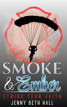 Smoke & Ember: A Smoke Jumper Second Chance, Off Limits, Romance (Strike Team Faith)