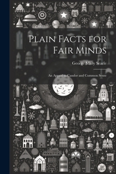 Paperback Plain Facts for Fair Minds: An Appeal to Candor and Common Sense Book