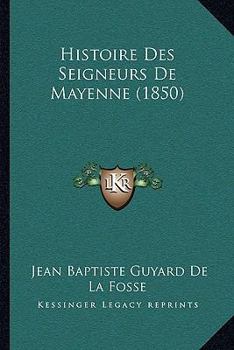 Paperback Histoire Des Seigneurs De Mayenne (1850) [French] Book