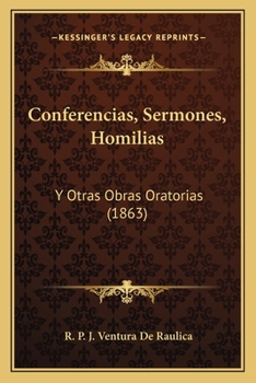 Paperback Conferencias, Sermones, Homilias: Y Otras Obras Oratorias (1863) [Spanish] Book