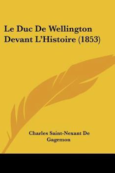 Paperback Le Duc De Wellington Devant L'Histoire (1853) [French] Book