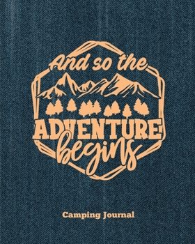 Paperback Camping Journal, And So The Adventure Begins: Record & Log Family Camping Trip Pages, Favorite Campground & Campsite Travel Memories, Camping Trips No Book