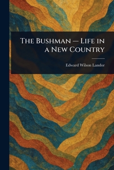 Paperback The Bushman - Life in a New Country Book