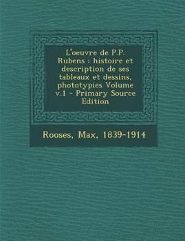 Paperback L'oeuvre de P.P. Rubens: histoire et description de ses tableaux et dessins, phototypies Volume v.1 [French] Book