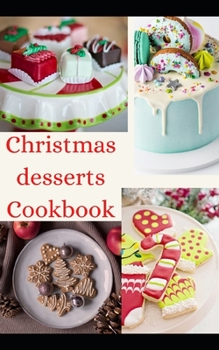 Paperback Christmas desserts Cookbook: Easy Desserts recipes to Deck Out Your Holiday Treats Table Book