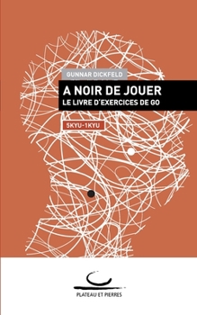 Paperback À Noir de Jouer: Le Livre d'Exercices de Go. 5 - 1 kyu [French] Book