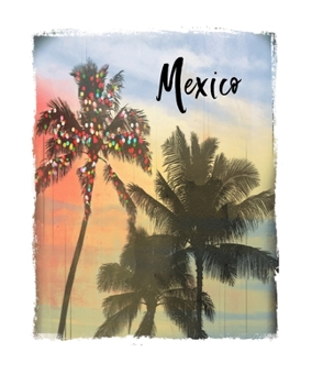 Mexico: Mexican Holiday Christmas Notebook With Lined Wide Ruled Paper For Taking Notes. Stylish Tropical Travel Journal Diary 7.5 x 9.25 Inch Soft Cover. For Home, Work Or School.