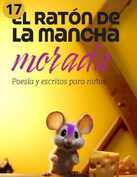 Paperback El ratón de la mancha morada 17: Poesía, frases bonitas, valores y reflexiones para niños y todos los públicos [Spanish] Book