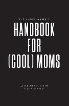 Paperback The Rebel Mama's Handbook for (Cool) Moms Book