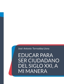 Paperback Educar para ser ciudadano del siglo XXI, a mi manera [Spanish] Book