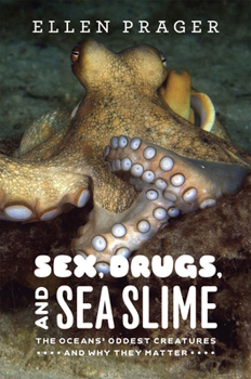 Hardcover Sex, Drugs, and Sea Slime: The Oceans' Oddest Creatures and Why They Matter Book
