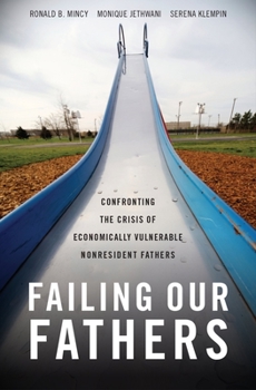 Hardcover Failing Our Fathers: Confronting the Crisis of Economically Vulnerable Nonresident Fathers Book