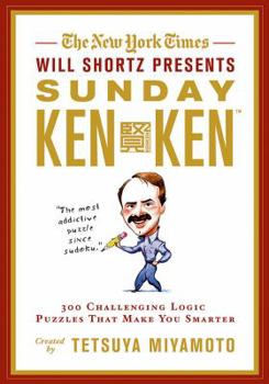 Paperback The New York Times Will Shortz Presents Sunday Kenken: 300 Challenging Logic Puzzles That Make You Smarter Book