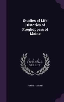 Hardcover Studies of Life Histories of Froghoppers of Maine Book