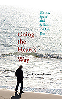 Going the Heart's Way: Silence, Space and Stillness in Our Day