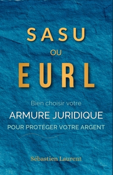 Paperback SASU ou EURL ? : Choisir l'armure juridique qui protège votre argent, pas celle qui arrange l'État (French Edition) [French] Book