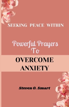 Paperback Seeking Peace Within: Powerful Prayers To Overcome Anxiety Book