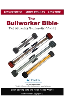 Paperback The Bullworker Bible: The Ultimate Guide to The Bullworker Book