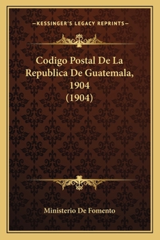 Paperback Codigo Postal De La Republica De Guatemala, 1904 (1904) [Spanish] Book