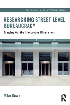 Researching Street-level Bureaucracy: Bringing out the Interpretive Dimensions (Routledge Series on Interpretive Methods)