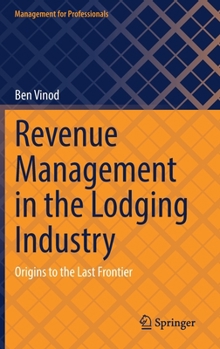 Hardcover Revenue Management in the Lodging Industry: Origins to the Last Frontier Book